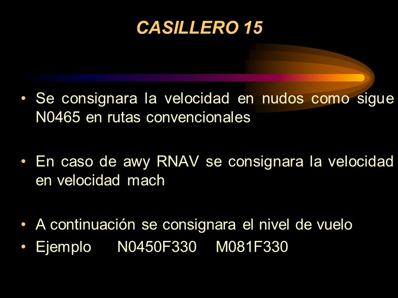 CASILLERO 15 Se consignara la velocidad en nudos como sigue N0465 en rutas convencionales